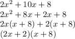 2 {x}^{2}  + 10x + 8 \\ 2 {x}^{2}  + 8x + 2x + 8 \\ 2x( x + 8) + 2(x + 8) \\ (2x + 2)(x + 8)