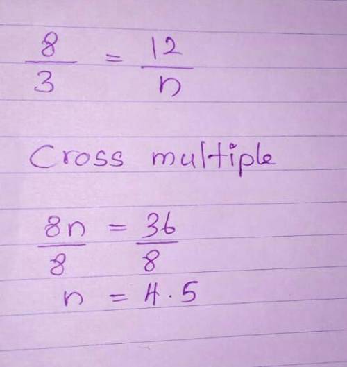 Solve for n  8/3=12/n N=