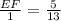 \frac{EF}{1}=\frac{5}{13}