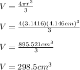 V=\frac{4\pi r^3}{3} \\\\V=\frac{4(3.1416)(4.146cm)^3}{3}\\ \\V=\frac{895.521cm^3}{3}\\ \\V=298.5cm^3