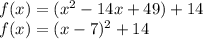 f(x)=(x^2-14x+49)+14\\f(x)=(x-7)^2+14