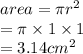 area = \pi {r}^{2}  \\  = \pi \times 1 \times 1  \\  = 3.14 {cm}^{2}