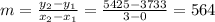 m =\frac{y_2 -y_1}{x_2-x_1}= \frac{5425-3733}{3-0}= 564