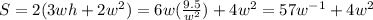 S=2(3wh+2w^2)=6w(\frac{9.5}{w^2})+4w^2=57w^{-1}+4w^2