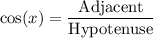 $\text{cos}(x)=\frac{\text{Adjacent}}{\text{Hypotenuse}} $