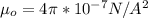 \mu_o =  4 \pi *10^{-7}  N/A^2