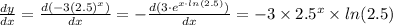 \frac{dy}{dx} =\frac{d(-3(2.5)^x)}{dx} = -\frac{d(3\cdot e^{x\cdot ln(2.5)})}{dx} = -3 \times 2.5^x\times ln(2.5)