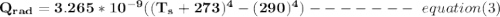 \mathbf{Q_{rad} =3.265*10^{-9}((T_s+273)^4-(290)^4)} ------- \ equation(3)
