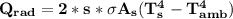 \mathbf{Q_{rad} =2*s* \sigma A_s(T^4_s-T^4_{amb})}