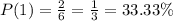 P(1)=\frac{2}{6}=\frac{1}{3}=33.33\%