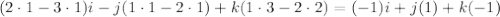 (2\cdot 1 - 3\cdot 1)i - j(1\cdot 1 - 2\cdot 1)+k (1\cdot 3 - 2\cdot 2) = (-1)i+j(1)+k(-1)