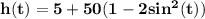 \mathbf{h(t)= 5 + 50(1 - 2sin^2(t))}