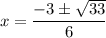 $x=\frac{-3\pm\sqrt{33}}6}$