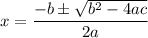 $x=\frac{-b\pm \sqrt{b^2-4ac}}{2a}$