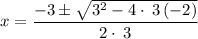 $x=\frac{-3\pm \sqrt{3^2-4\cdot \:3\left(-2\right)}}{2\cdot \:3}$