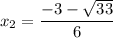 $x_{2}=\frac{-3-\sqrt{33}}{6}$