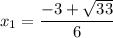 $x_{1}=\frac{-3+\sqrt{33}}{6}$