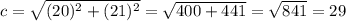 c= \sqrt{(20)^{2}+(21)^{2}  } =\sqrt{400+441} =\sqrt{841}=29