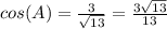 cos(A)=\frac{3}{\sqrt{13} } =\frac{3\sqrt{13}}{13}