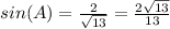 sin(A) = \frac{2}{\sqrt{13} }=\frac{2\sqrt{13} }{13}