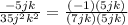 \frac{-5jk}{35j^2k^2}=\frac{(-1)(5jk)}{(7jk)(5jk)}