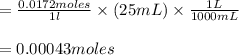 =\frac{0.0172 moles}{1l} \times (25mL) \times \frac{1L}{1000mL} \\\\=0.00043moles
