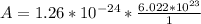 A =  1.26 *10^{-24} * \frac{6.022 *10^{23}}{1}
