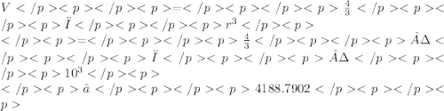 V= \frac{4}{3} π {r}^{3}  \\ = \frac{4}{3} ·π· {10}^{3}  \\ ≈4188.7902