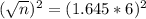 (\sqrt{n})^{2} = (1.645*6)^{2}