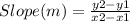 Slope(m)=\frac{y2-y1}{x2-x1}