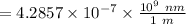 = 4.2857\times 10^{-7}\times \frac{10^9 \ nm}{1 \ m}