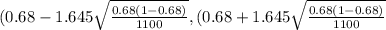 (0.68 - 1.645 \sqrt{\frac{0.68(1-0.68)}{1100}  } ,(0.68 + 1.645 \sqrt{\frac{0.68(1-0.68)}{1100}