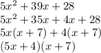 5x^2 + 39x + 28 \\ 5x^2 + 35x + 4x + 28 \\ 5x(x + 7) + 4(x + 7) \\ (5x + 4)(x + 7)
