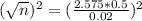 (\sqrt{n})^{2} = (\frac{2.575*0.5}{0.02})^{2}