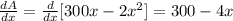 \frac{dA}{dx}=\frac{d}{dx}[300x-2x^2]=300-4x