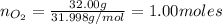 n_{O_{2}} = \frac{32.00 g}{31.998 g/mol} = 1.00 moles