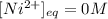 [Ni^{2+}]_{eq}=0M