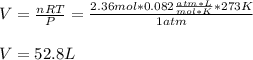 V=\frac{nRT}{P}=\frac{2.36mol*0.082\frac{atm*L}{mol*K}*273K}{1atm}  \\\\V=52.8L