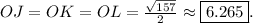 OJ=OK=OL=\frac{\sqrt{157}}{2}\approx \boxed{6.265}.