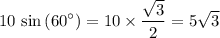 \displaystyle 10\, \sin\left(60^\circ\right) = 10 \times \frac{\sqrt{3}}{2} = 5\sqrt{3}