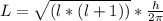 L  = \sqrt{(l * (l + 1)) } *  \frac{h}{2 \pi}
