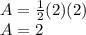 A=\frac{1}{2} (2)(2)\\A = 2