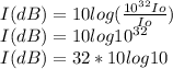 I (dB)= 10log(\frac{10^{32}Io }{Io} )\\I(dB)=10log10^{32}\\ I(dB)=32*10log10\\