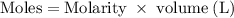 \rm Moles=Molarity\;\times\;volume\;(L)