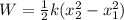 W=\frac{1}{2}k(x_{2}^{2}-x_{1}^{2})