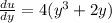 \frac{du}{dy}  =  4(y^3 + 2y)