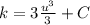 k = 3\frac{u^3}{3}  + C