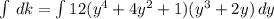 \int\limits \,  dk = \int\limits  {12(y^4 +4y^2 + 1 )(y^3 +2y)} \, dy