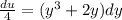 \frac{du}{4}  =  (y^3 + 2y)dy