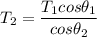 T_2 = \dfrac{T_1cos \theta_1}{cos \theta_2}